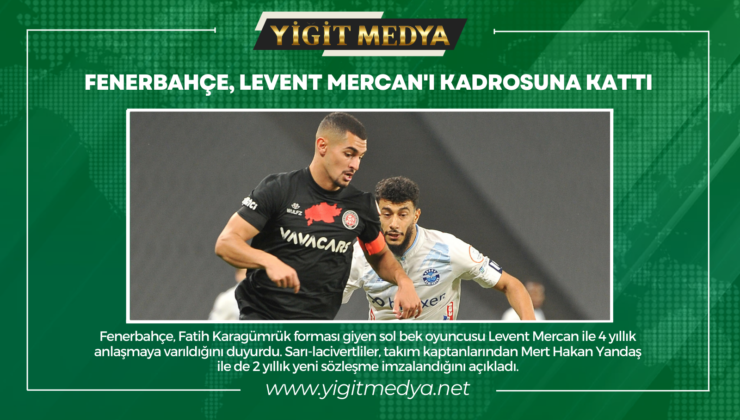 FENERBAHÇE, LEVENT MERCAN’I KADROSUNA KATTI