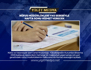 NÜFUS MÜDÜRLÜKLERİ YKS SEBEBİYLE HAFTA SONU DA HİZMET VERECEK