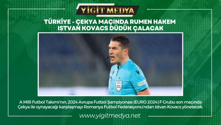 TÜRKİYE-ÇEKYA MAÇINDA RUMEN HAKEM ISTVAN KOVACS DÜDÜK ÇALACAK