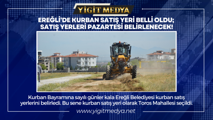 EREĞLİ’DE KURBAN SATIŞ YERİ BELLİ OLDU; SATIŞ YERLERİ PAZARTESİ BELİRLENECEK!