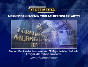 MERKEZ BANKASI’NIN TOPLAM REZERVLERİ ARTTI