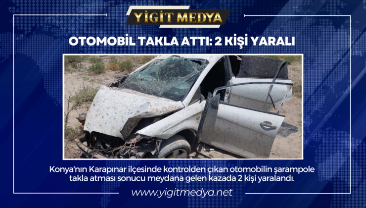 OTOMOBİL TAKLA ATTI: 2 KİŞİ YARALI