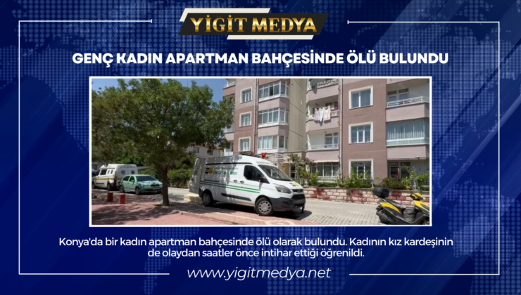 GENÇ KADIN APARTMAN BAHÇESİNDE ÖLÜ BULUNDU