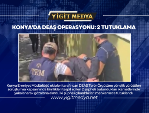 KONYA’DA DEAŞ OPERASYONU: 2 TUTUKLAMA