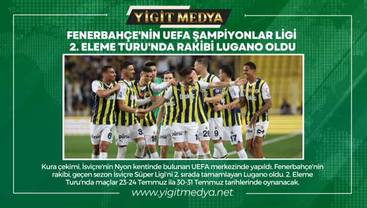 FENERBAHÇE’NİN ŞAMPİYONLAR LİGİ 2.ELEME TURU’NDAKİ RAKİBİ BELLİ OLDU