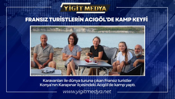 FRANSIZ TURİSTLERİN ACIGÖL’DE KAMP KEYFİ