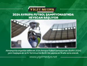 2024 AVRUPA FUTBOL ŞAMPİYONASI’NDA HEYECAN BAŞLIYOR