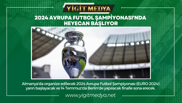 2024 AVRUPA FUTBOL ŞAMPİYONASI’NDA HEYECAN BAŞLIYOR