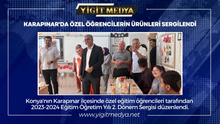 KARAPINAR’DA ÖZEL ÖĞRENCİLERİN ÜRÜNLERİ SERGİLENDİ