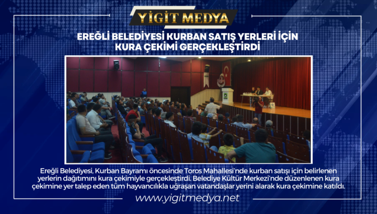 EREĞLİ BELEDİYESİ KURBAN SATIŞ YERLERİ İÇİN KURA ÇEKİMİ GERÇEKLEŞTİRDİ