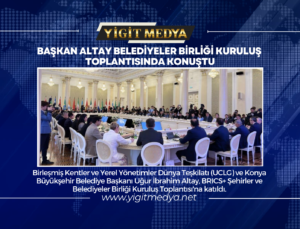 BAŞKAN ALTAY BELEDİYELER BİRLİĞİ KURULUŞ TOPLANTISINDA KONUŞTU