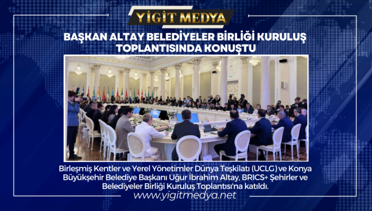 BAŞKAN ALTAY BELEDİYELER BİRLİĞİ KURULUŞ TOPLANTISINDA KONUŞTU