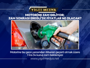 MOTORİNE ZAM GELİYOR; ZAM SONRASI EREĞLİ’DE FİYATLAR NE OLACAK?