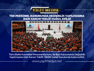 TSK PERSONEL KANUNUNDA DEĞİŞİKLİK YAPILMASINA DAİR KANUN TEKLİFİ KABUL EDİLDİ