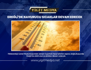 EREĞLİ’DE KAVURUCU SICAKLAR DEVAM EDECEK