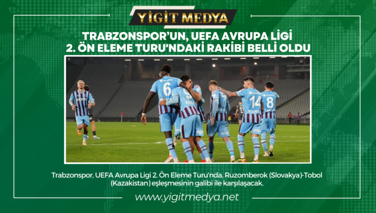 TRABZONSPOR’UN, UEFA AVRUPA LİGİ 2.ÖN ELEME TURU’NDAKİ RAKİBİ BELLİ OLDU