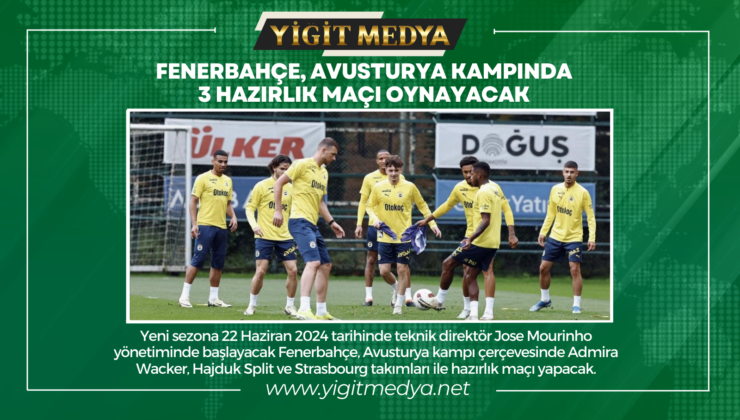 FENERBAHÇE, AVUSTURYA KAMPINDA 3 HAZIRLIK MAÇI OYNAYACAK