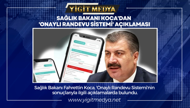 SAĞLIK BAKANI KOCA’DAN ‘ONAYLI RANDEVU SİSTEMİ’ AÇIKLAMASI