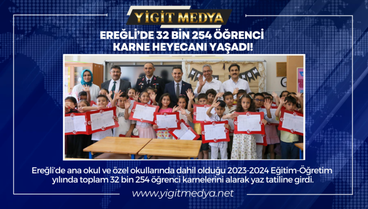 EREĞLİ’DE 32 BİN 254 ÖĞRENCİ KARNE HEYECANI YAŞADI!