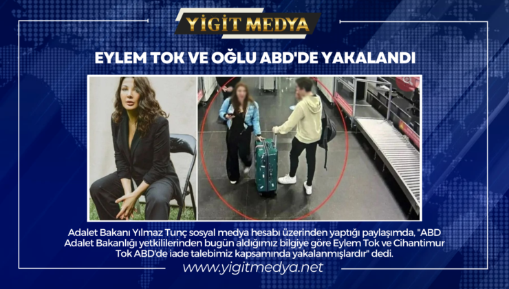 EYLEM TOK VE OĞLU ABD’DE YAKALANDI