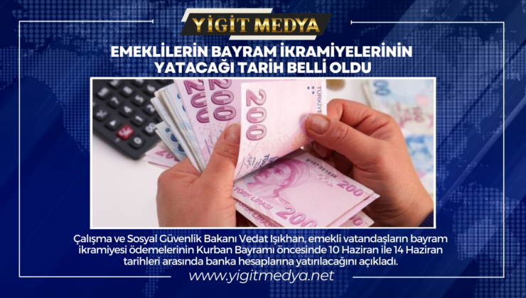 EMEKLİLERİN BAYRAM İKRAMİYELERİNİN YATACAĞI TARİH BELLİ OLDU