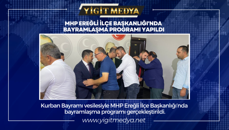 MHP EREĞLİ İLÇE BAŞKANLIĞI’NDA BAYRAMLAŞMA PROGRAMI YAPILDI