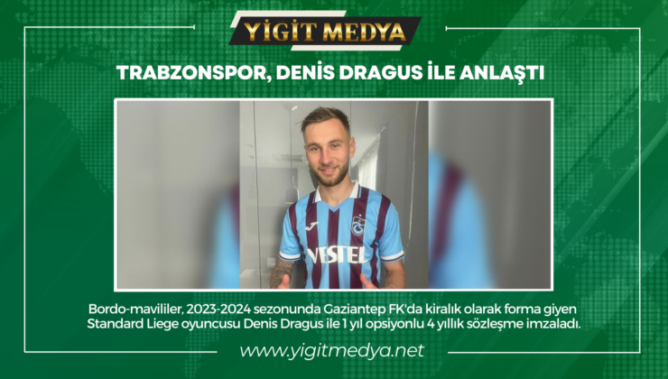 TRABZONSPOR, DENİS DRAGUS İLE ANLAŞTI