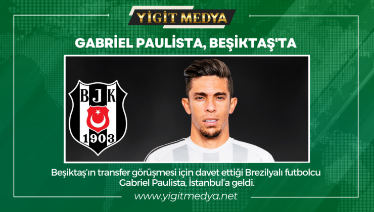 GABRİEL PAULİSTA, BEŞİKTAŞ’TA