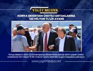 KONYA ŞEKER’DEN ÜRETİCİ ORTAKLARINA 120 MİLYON TL’LİK AVANS