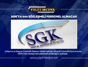 SGK’YA 444 SÖZLEŞMELİ PERSONEL ALINACAK