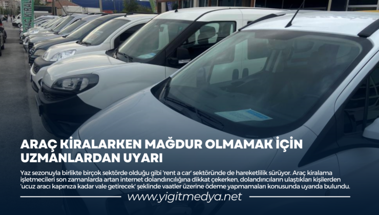 ARAÇ KİRALARKEN MAĞDUR OLMAMAK İÇİN UZMANLARDAN UYARI