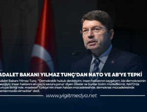 ADALET BAKANI YILMAZ TUNÇ’DAN NATO VE AB’YE TEPKİ