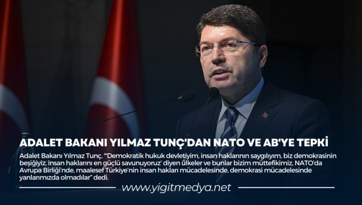 ADALET BAKANI YILMAZ TUNÇ’DAN NATO VE AB’YE TEPKİ