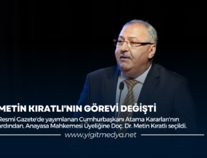 METİN KIRATLI’NIN GÖREVİ DEĞİŞTİ