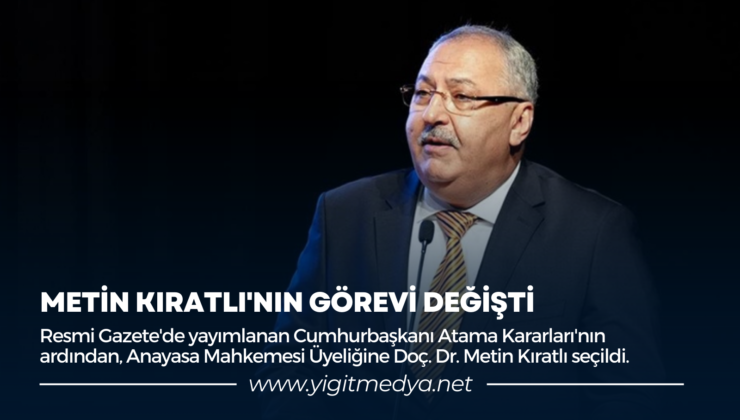 METİN KIRATLI’NIN GÖREVİ DEĞİŞTİ