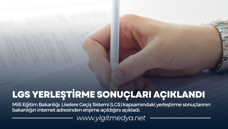 LGS YERLEŞTİRME SONUÇLARI AÇIKLANDI