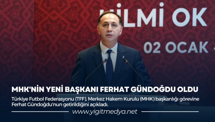 MHK’NİN YENİ BAŞKANI FERHAT GÜNDOĞDU OLDU