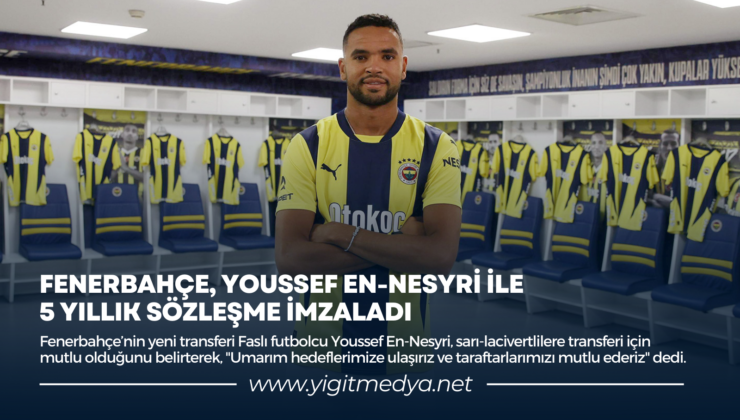 FENERBAHÇE, YOUSSEF EN-NESYRİ İLE 5 YILLIK SÖZLEŞME İMZALADI