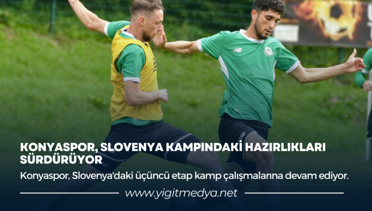 KONYASPOR SLOVENYA KAMPINDAKİ HAZIRLIKLARI SÜRDÜRÜYOR