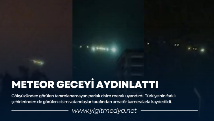 METEOR GECEYİ AYDINLATTI