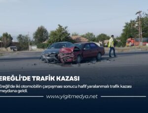 EREĞLİ’DE TRAFİK KAZASI