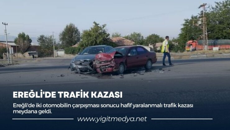 EREĞLİ’DE TRAFİK KAZASI