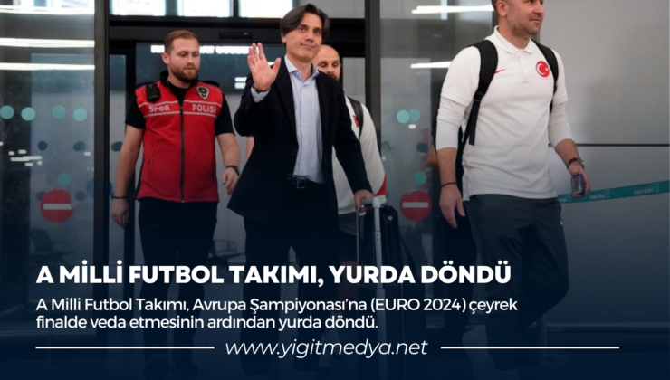 A MİLLİ FUTBOL TAKIMI, YURDA DÖNDÜ