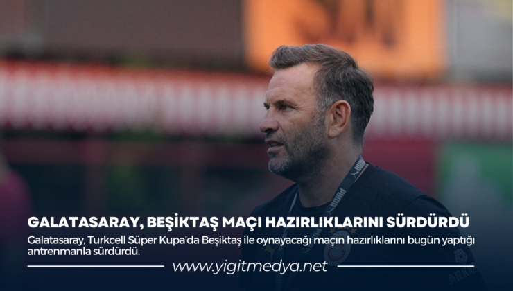 GALATASARAY, BEŞİKTAŞ MAÇI HAZIRLIKLARINI SÜRDÜRDÜ