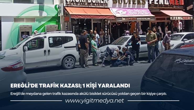 EREĞLİ’DE TRAFİK KAZASI; 1 KİŞİ YARALANDI