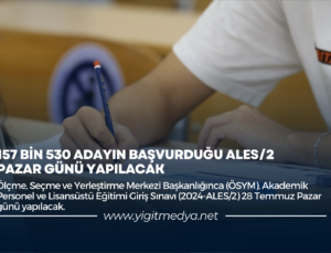 157 BİN 530 ADAYIN BAŞVURDUĞU ALES/2 PAZAR GÜNÜ YAPILACAK