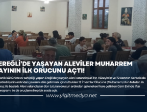 EREĞLİ’DE YAŞAYAN ALEVİLER MUHARREM AYININ İLK ORUCUNU AÇTI!