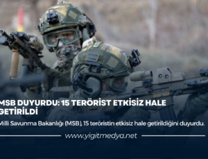 MSB DUYURDU: 15 TERÖRİST ETKİSİZ HALE GETİRİLDİ