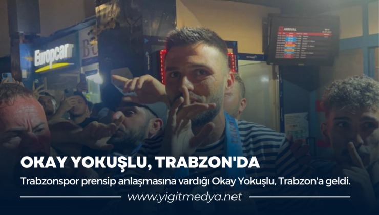 OKAY YOKUŞLU, TRABZON’DA