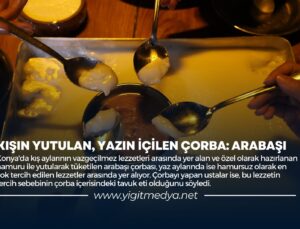 KIŞIN YUTULAN, YAZIN İÇİLEN ÇORBA: ARABAŞI